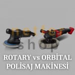 Rotary vs Orbital Polisaj Makinesi